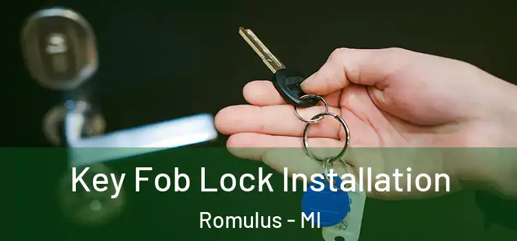 Key Fob Lock Installation Romulus - MI